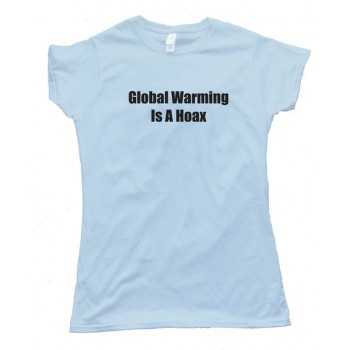 Global Warming Is A Hoax - Tee Shirt