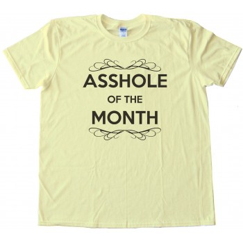 Asshole Of The Month - Tee Shirt