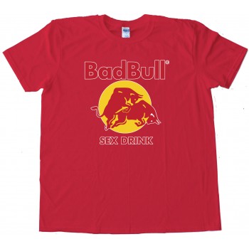 Badbull Sex Drink Redbull Energy Drink - Tee Shirt