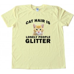 Cat Hair Is Lonely People Glitter - Tee Shirt