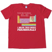 Colorful I Wear This Shirt Periodically - Tee Shirt