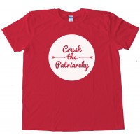 Crush The Patriarchy - Tee Shirt