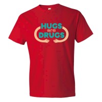 Hugs Are Drugs - Tee Shirt