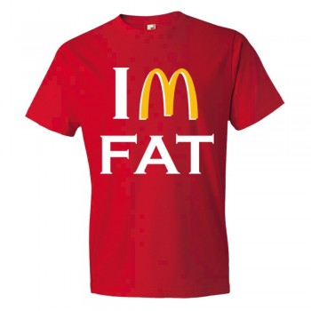 I'M Fat Mc Donalds Overweight - Tee Shirt