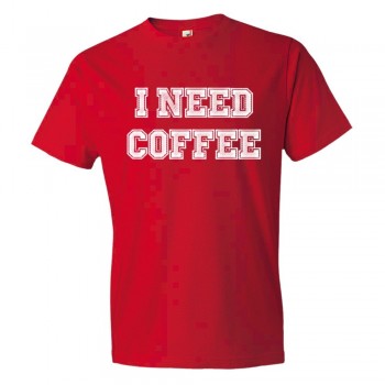 I Need Coffee Coffee Drinkers Special - Tee Shirt