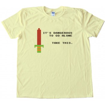 It'S Dangerous To Go Alone Take This Tee Shirt