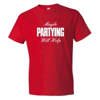 Maybe Partying Might Help Advice - Tee Shirt