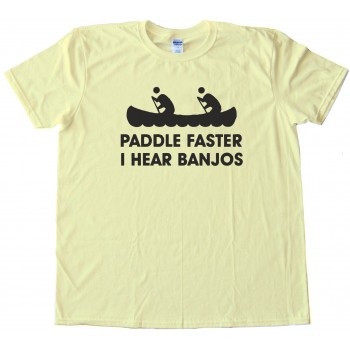 Paddle Faster I Hear Banjos - Tee Shirt