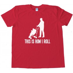 This Is How I Roll Stroller - Tee Shirt