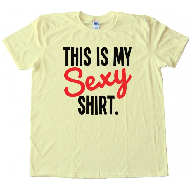 This Is My Sexy Shirt - Tee Shirt