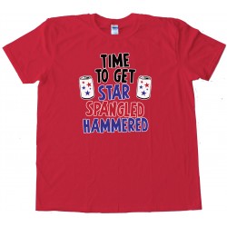 Time To Get Star Spangled Hammered - 4Th Of July Party - Tee Shirt