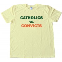 Catholics Vs. Convicts - Tee Shirt