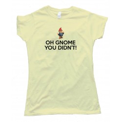 Womens Oh Gnome You Didn'T - Tee Shirt