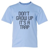 Youth Sized Don'T Grow Up It'S A Trap - Tee Shirt