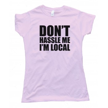 Don'T Hassle Me I'M Local - Baby Steps - Tee Shirt