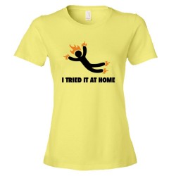 Womens I Tried It At Home Jackass On Fire - Tee Shirt