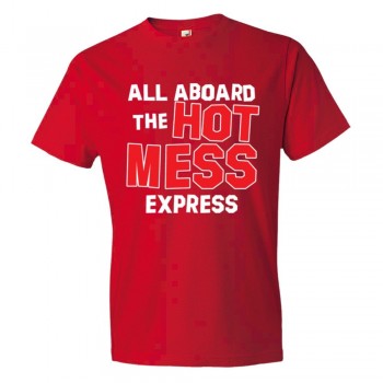 All Aboard The Hot Mess Express - Tee Shirt