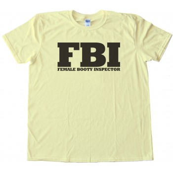 Fbi - Female Booty Inspector -Tee Shirt