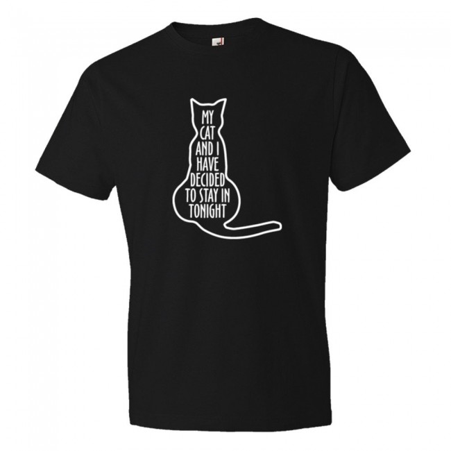 My Cat And I Have Decided To Stay In Tonight - Tee Shirt