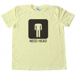 Need Head - Mens -Tee Shirt