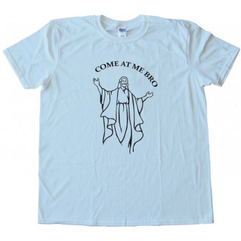 Jesus Come At Me Bro Tee Shirt