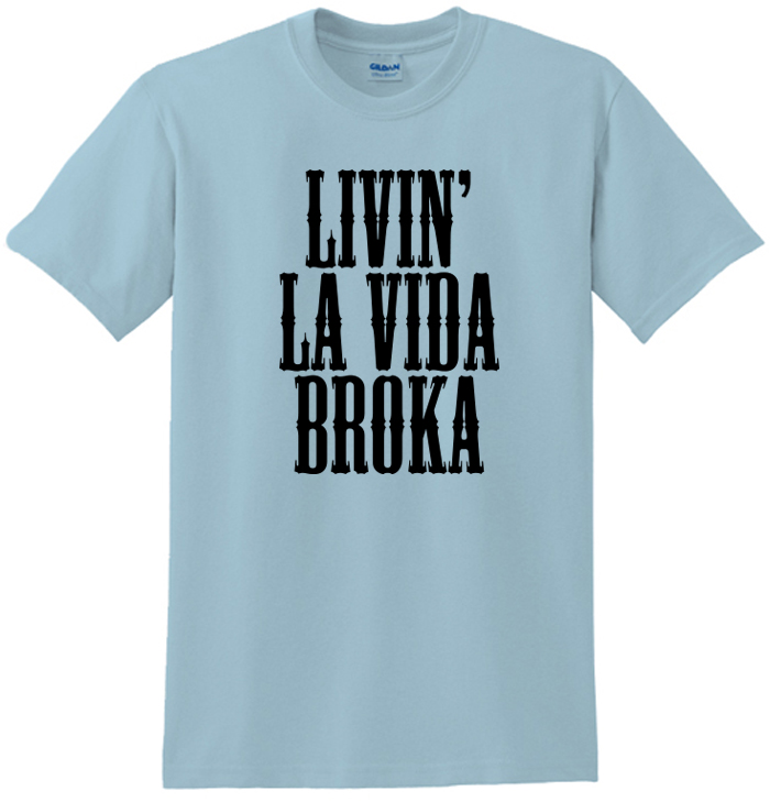 Livin' La Vida Broka Tee Shirt