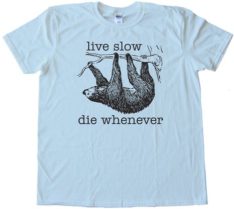 Live Slow Die Whenever Sloth Tee Shirt