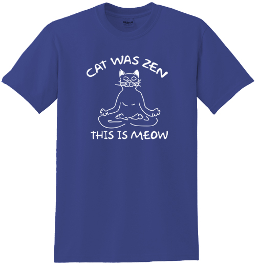 Cat Was Zen This Is Meow Tee Shirt