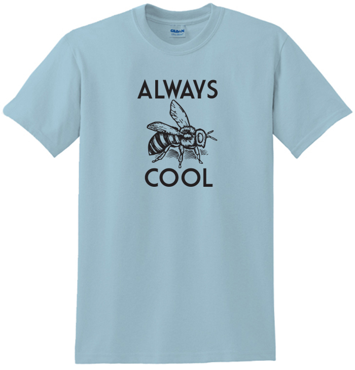 Always Bee Cool Tee Shirt For Men &Amp; Women