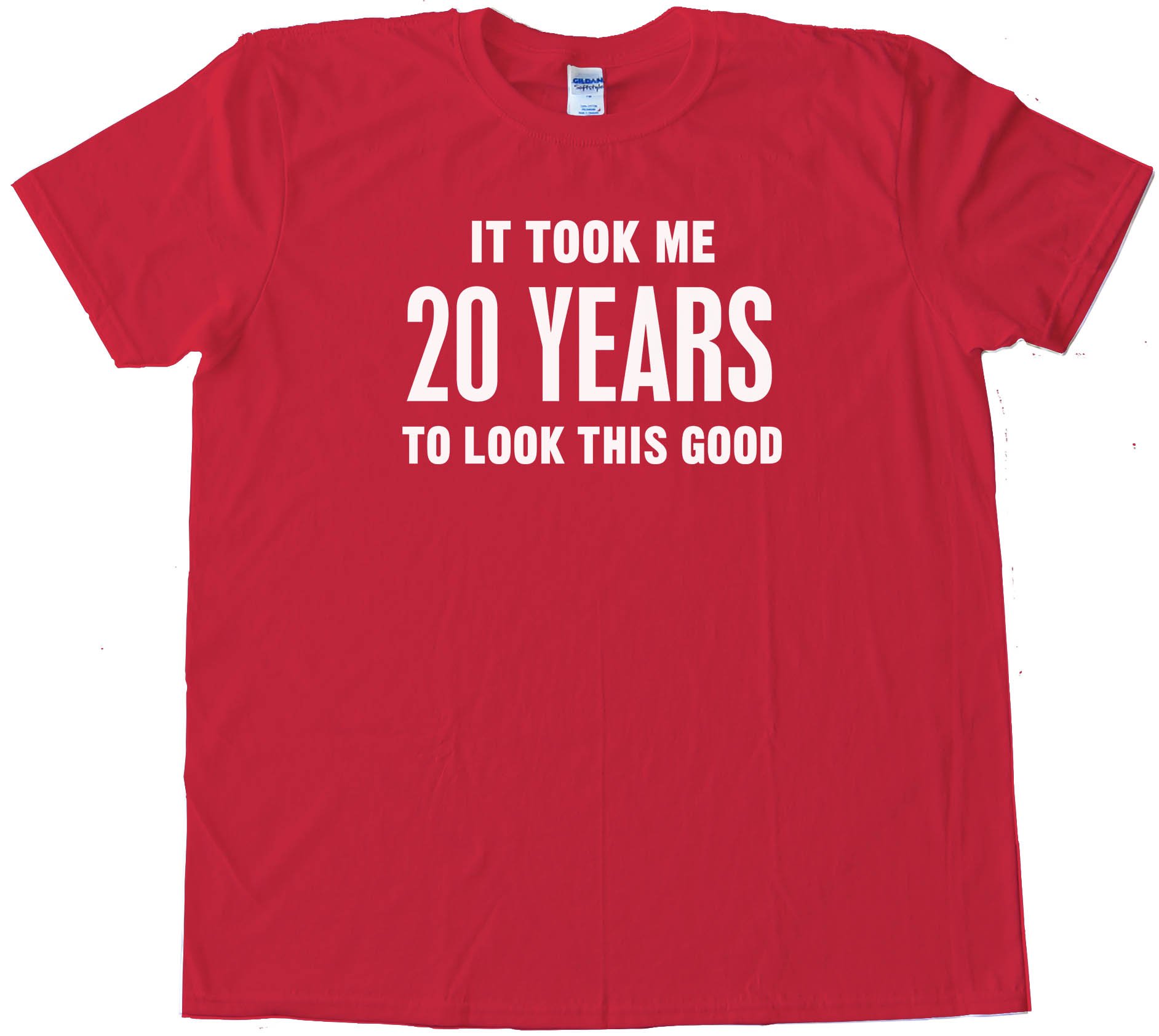 20 Years It Took Me Twenty Years To Look This Good - Tee Shirt