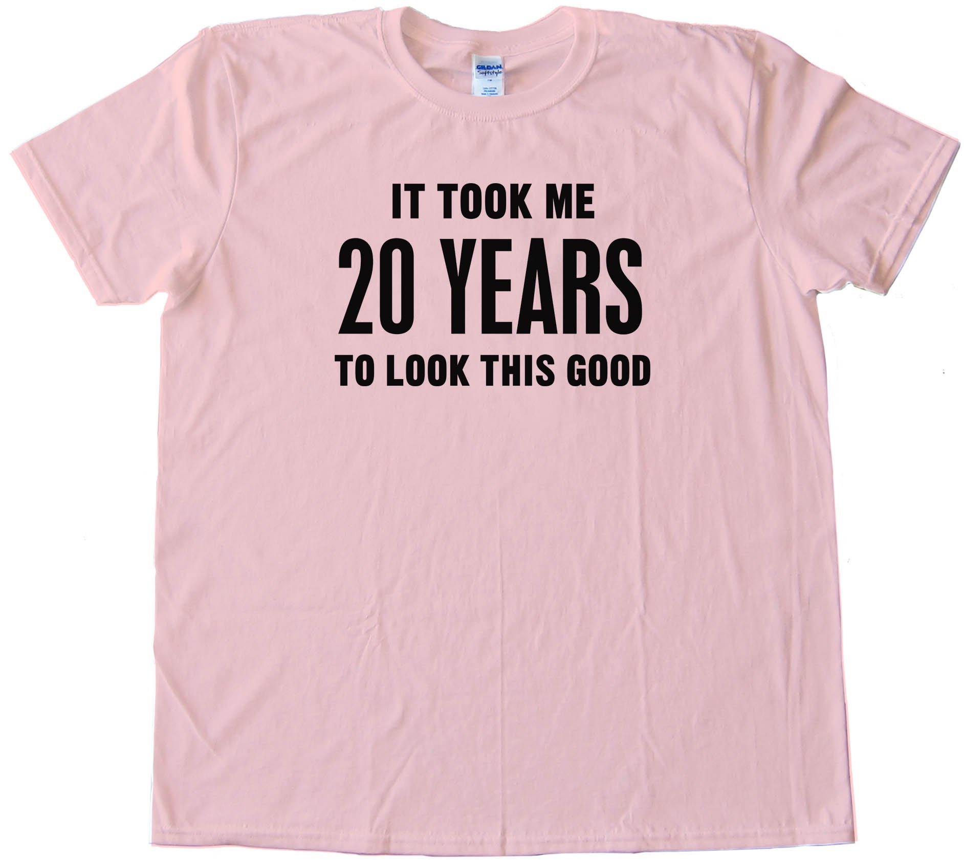 20 Years It Took Me Twenty Years To Look This Good - Tee Shirt