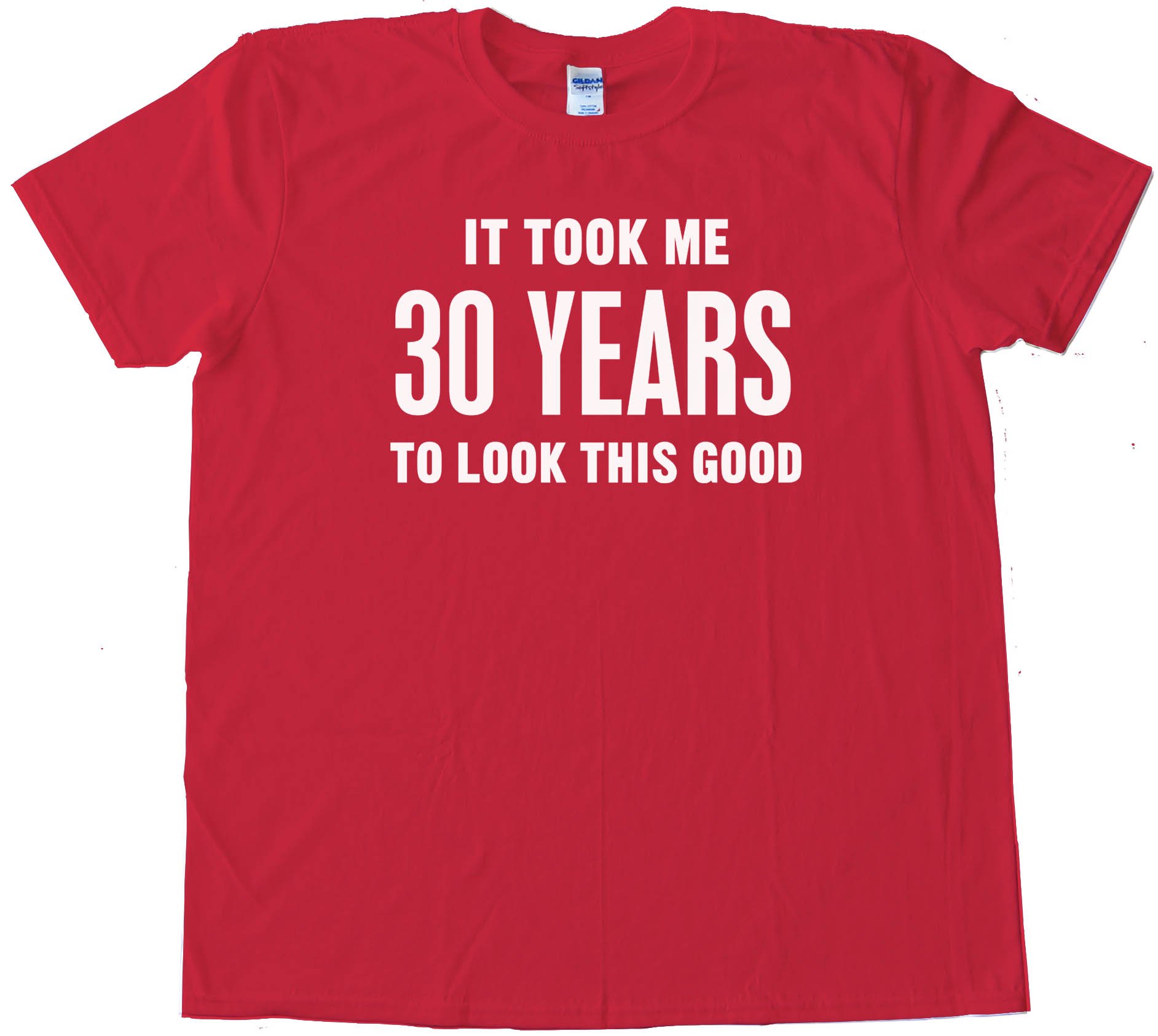 30 Years It Took Me 30 Years To Look This Good - Tee Shirt