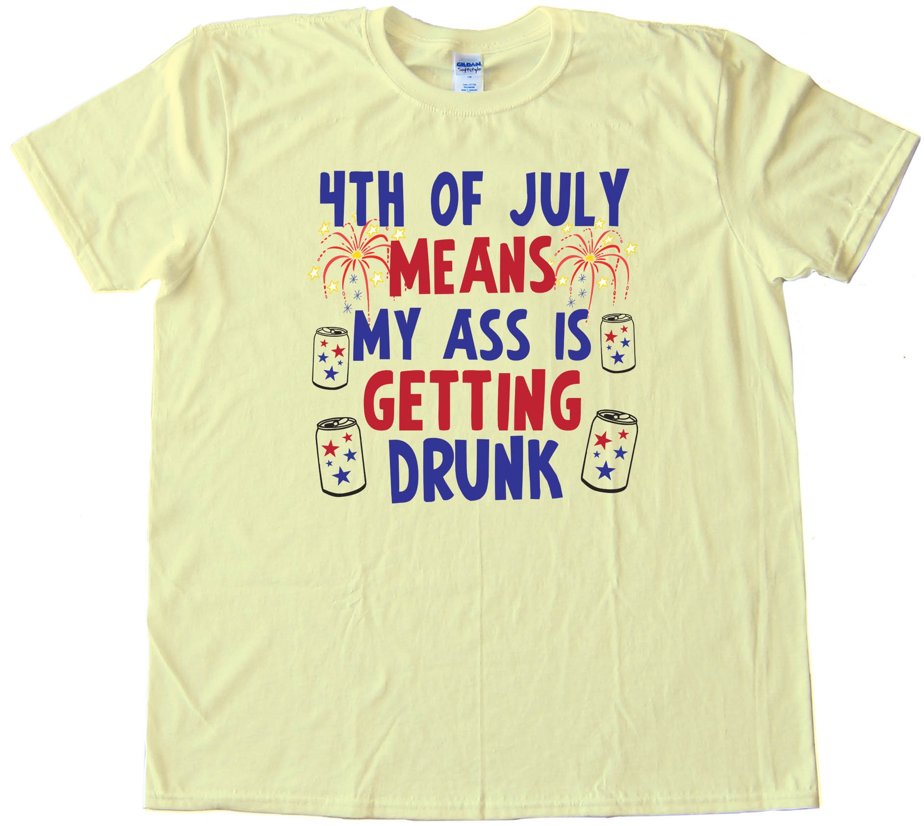 4Th Of July Means My Ass Is Getting Drunk - Tee Shirt