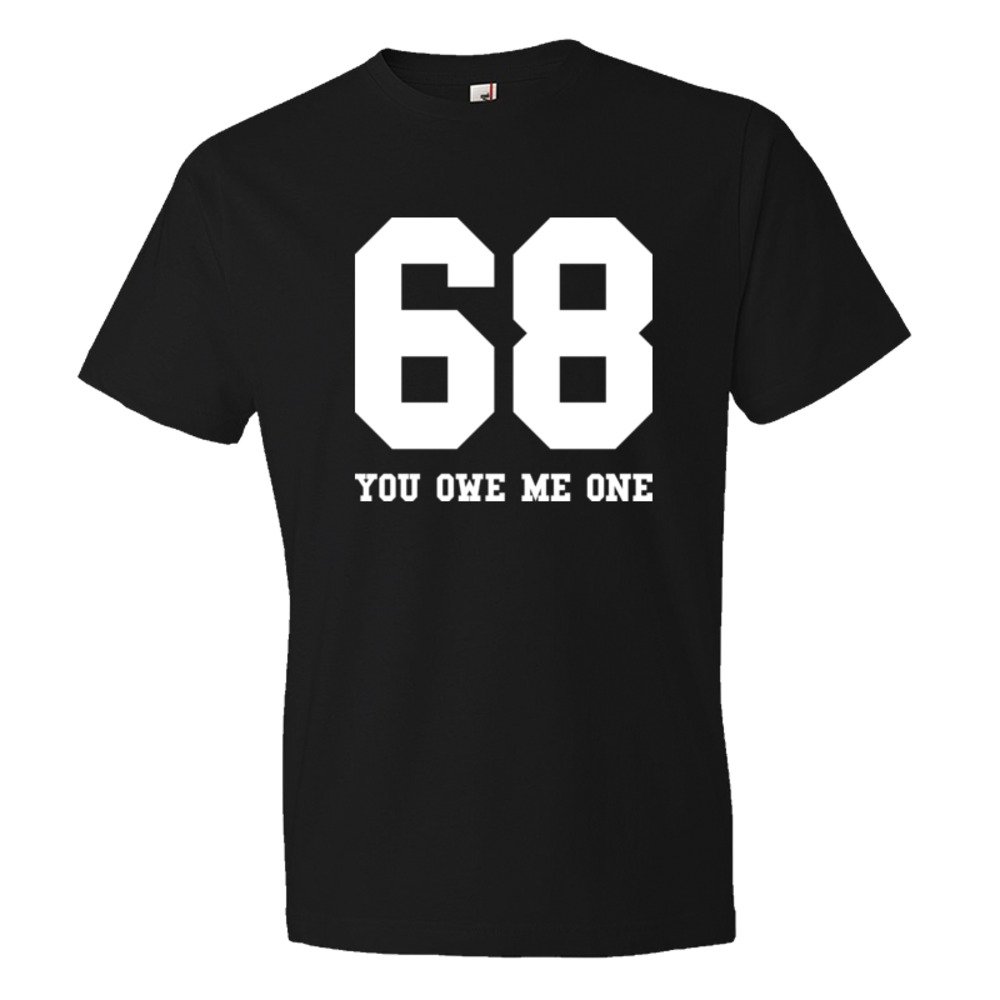 68 You Owe Me One - Tee Shirt