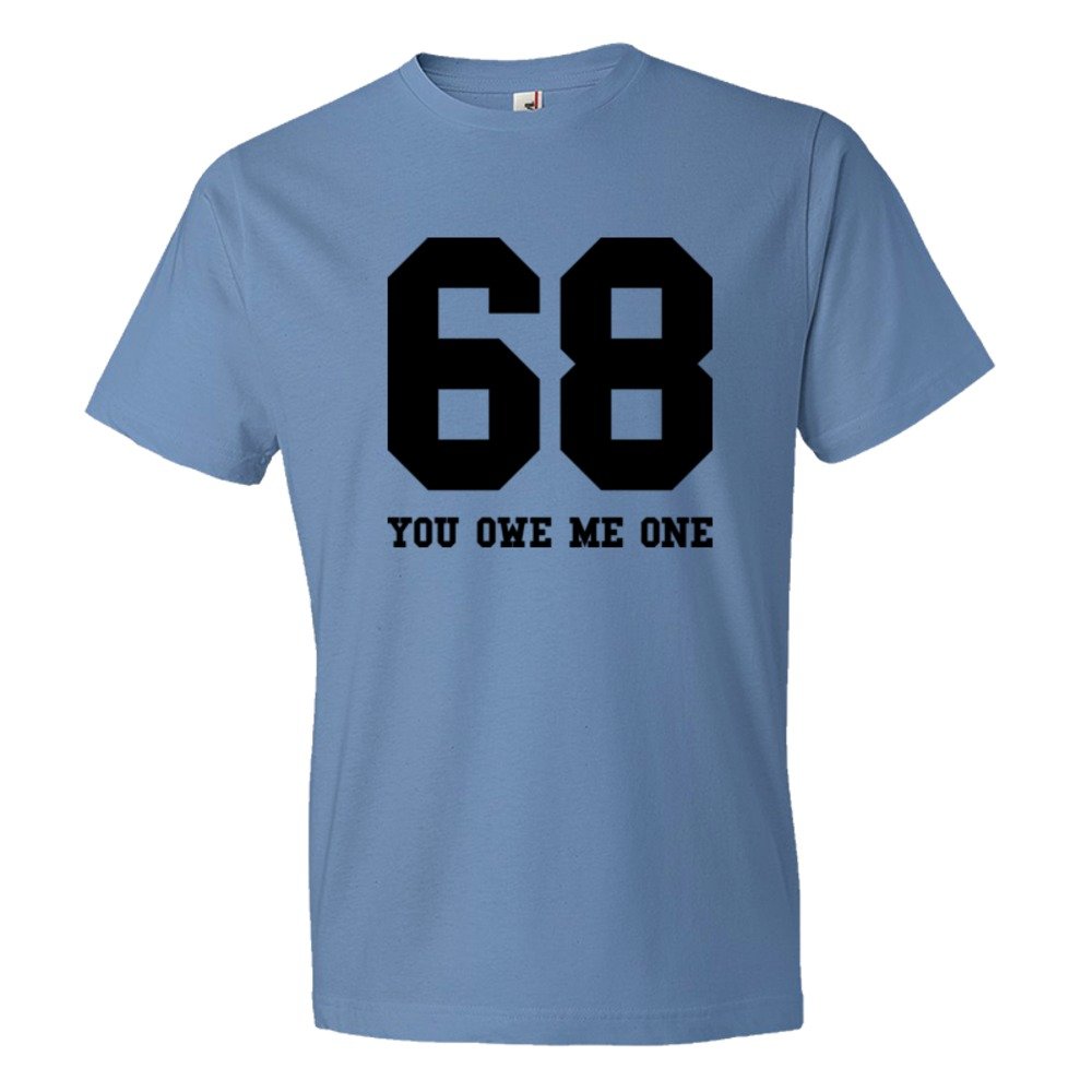 68 You Owe Me One - Tee Shirt