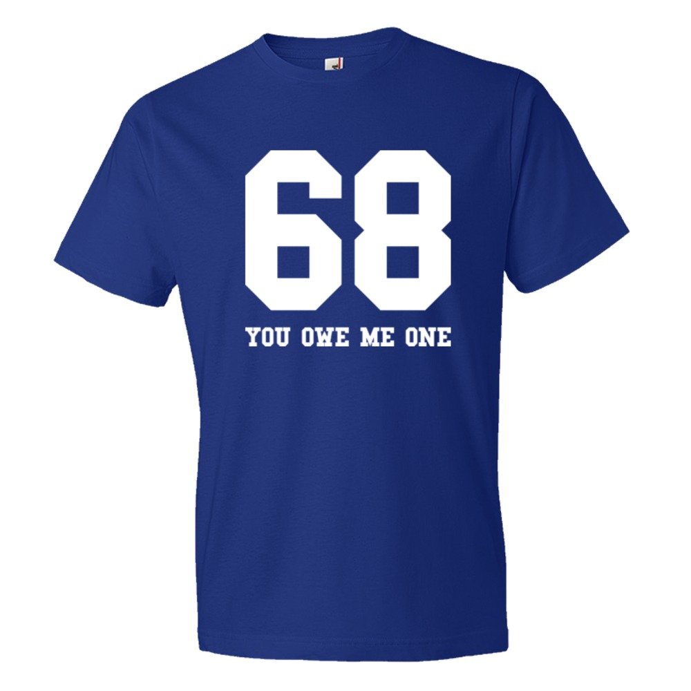 68 You Owe Me One - Tee Shirt