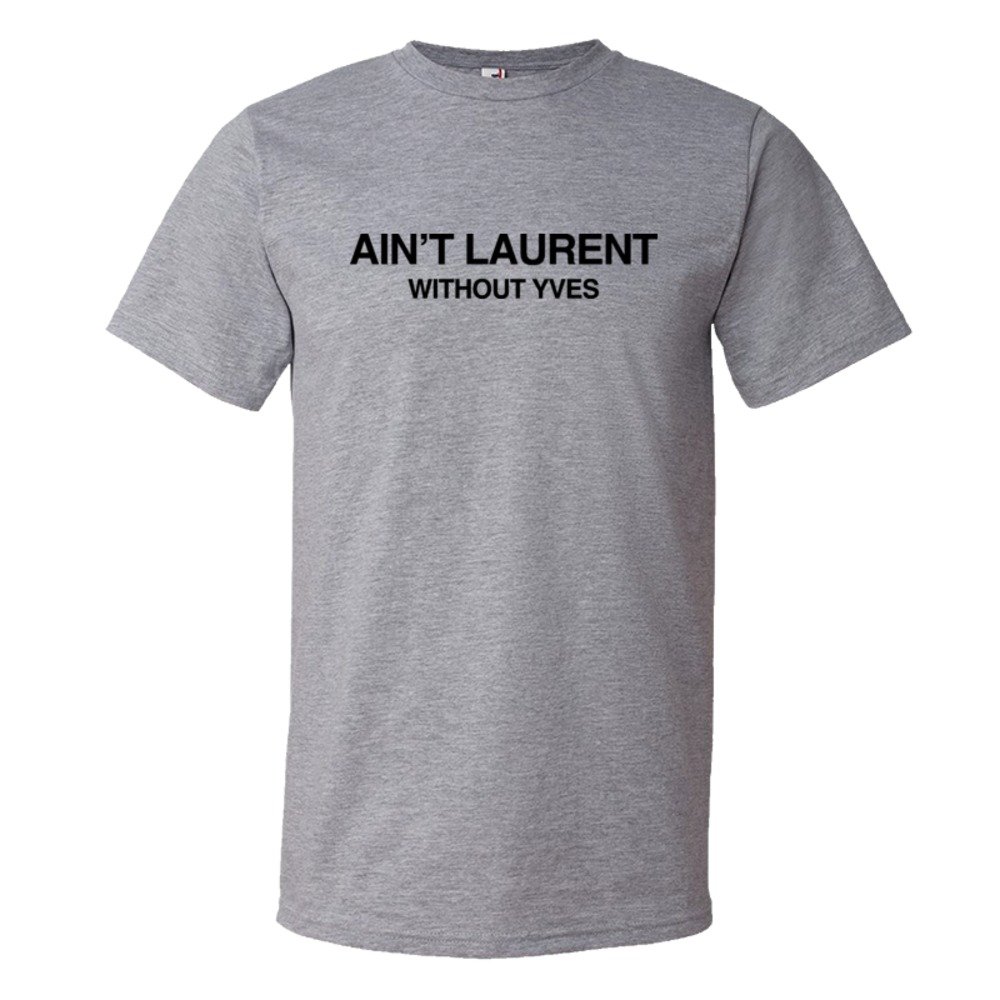 Ain'T Laurent Without Yves - Tee Shirt