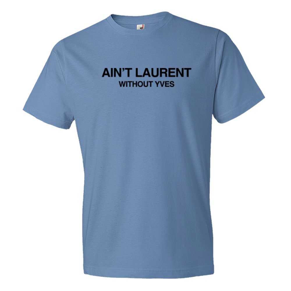 Ain'T Laurent Without Yves - Tee Shirt