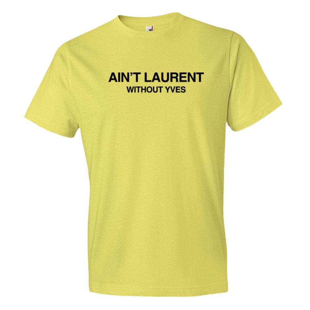 Ain'T Laurent Without Yves - Tee Shirt