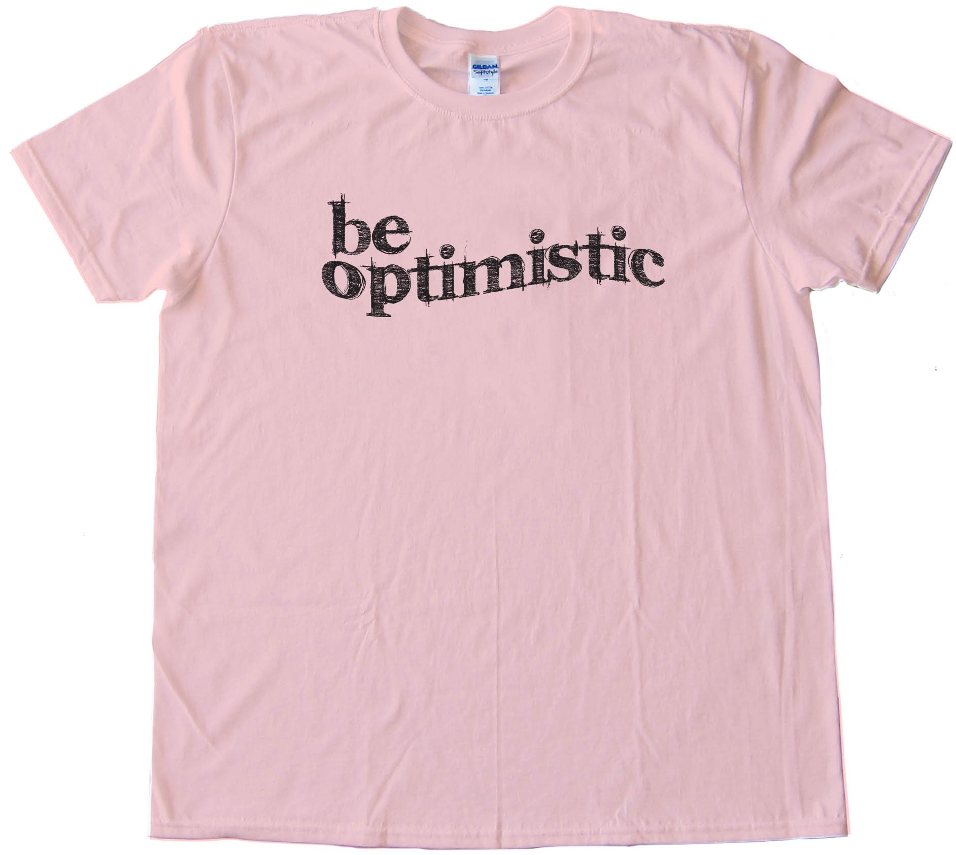 Be Optimistic - Tee Shirt