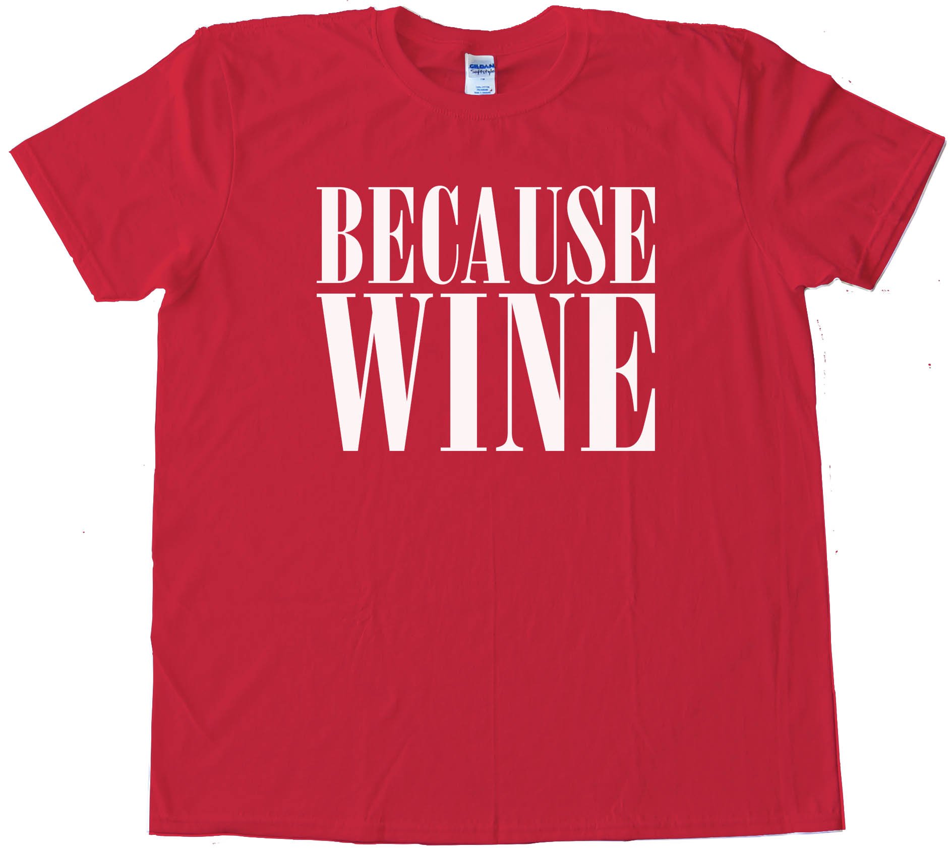 Beacuse Wine - Tee Shirt