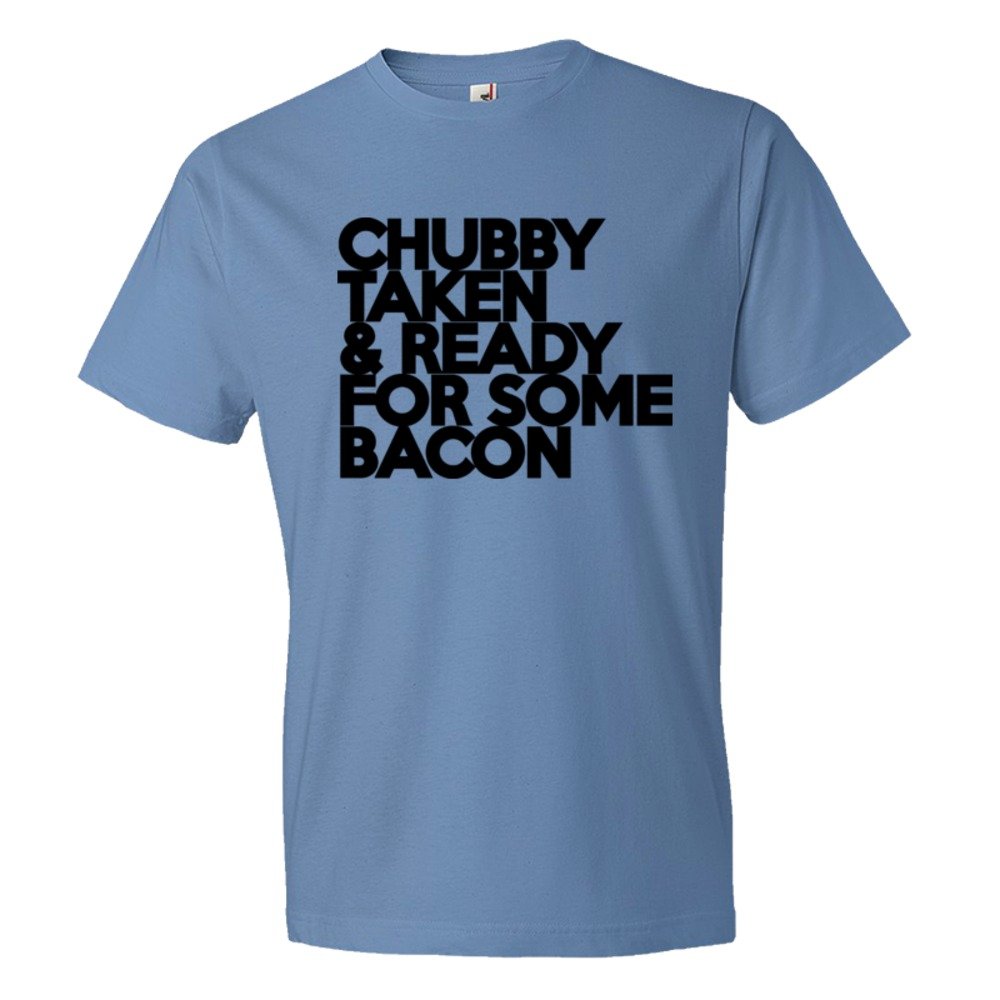 Chubby Taken &Amp; Ready For Some Bacon - Tee Shirt