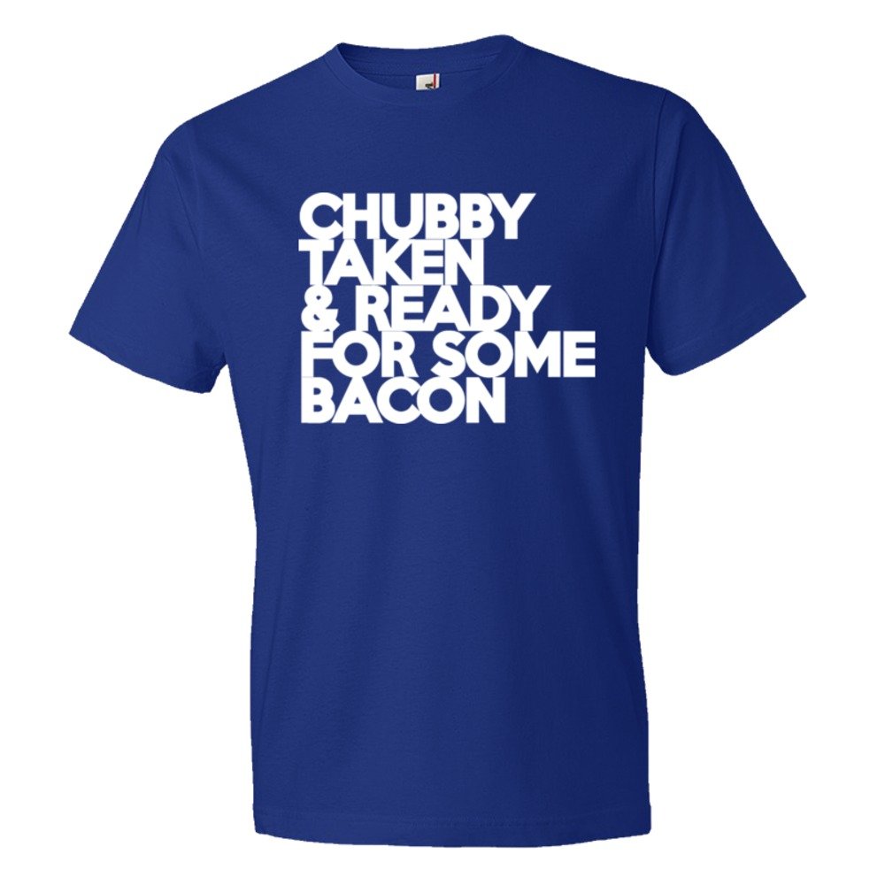 Chubby Taken &Amp; Ready For Some Bacon - Tee Shirt