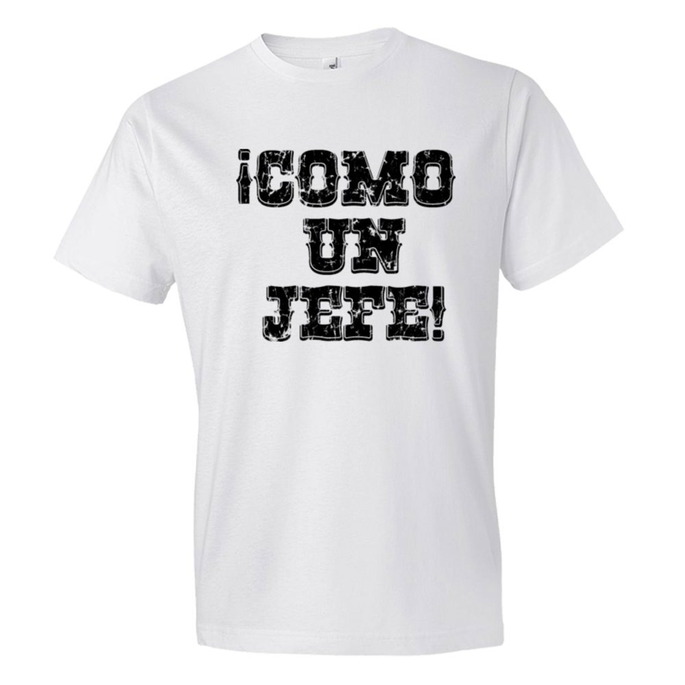 Como Un Jefe Spanish Like A Boss! - Tee Shirt