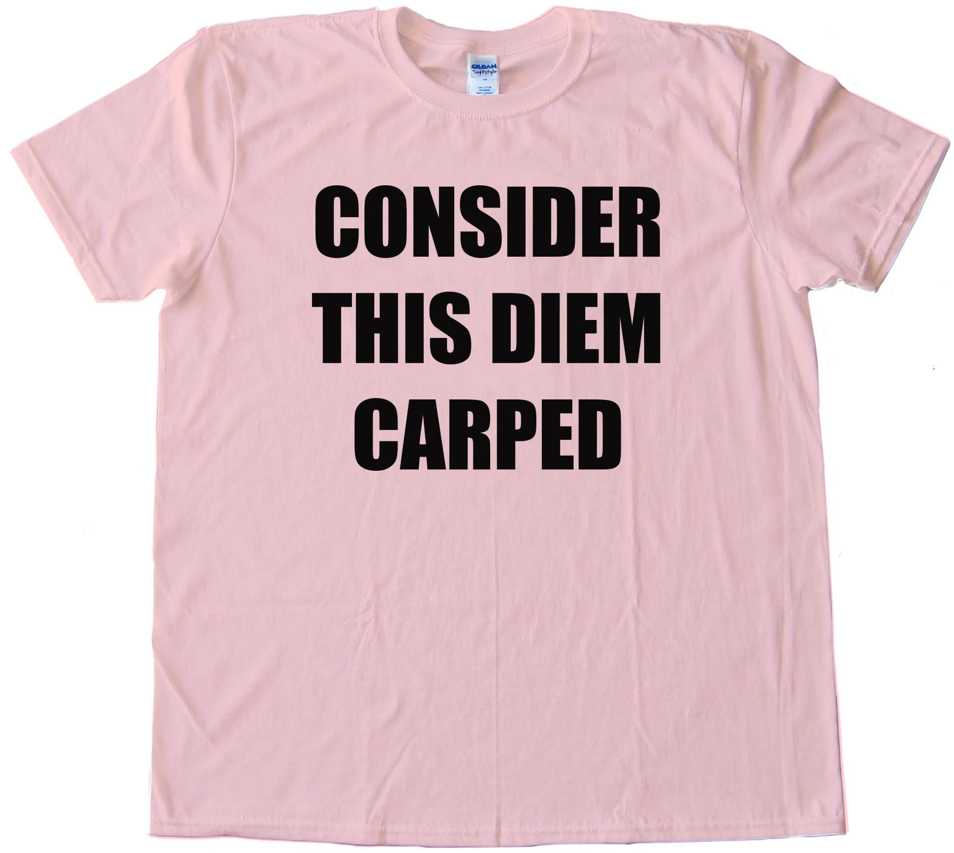 Consider This Diem Carped - Tee Shirt