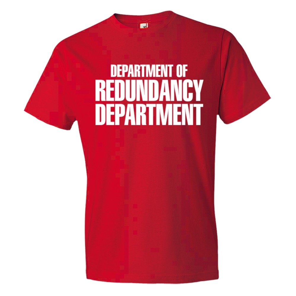 Department Of The Redundancy Department - Tee Shirt