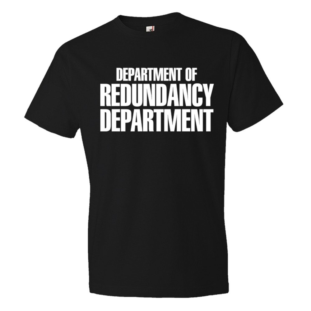 Department Of The Redundancy Department - Tee Shirt