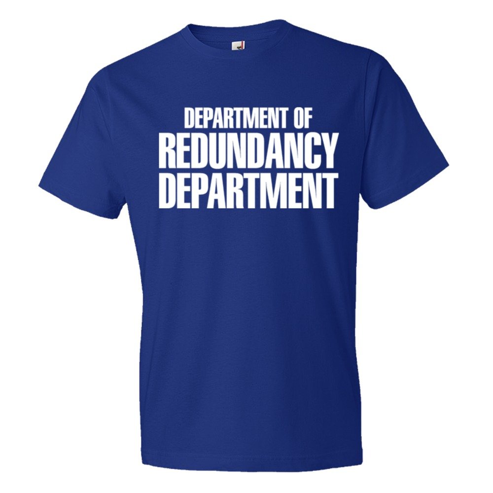 Department Of The Redundancy Department - Tee Shirt