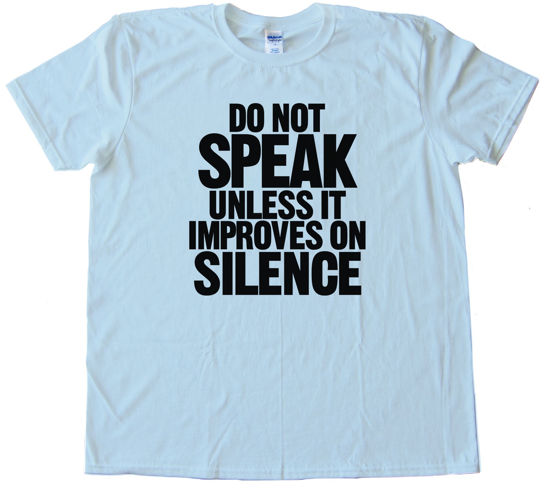 Do Not Speak - Unless It Improves On Silence - Tee Shirt