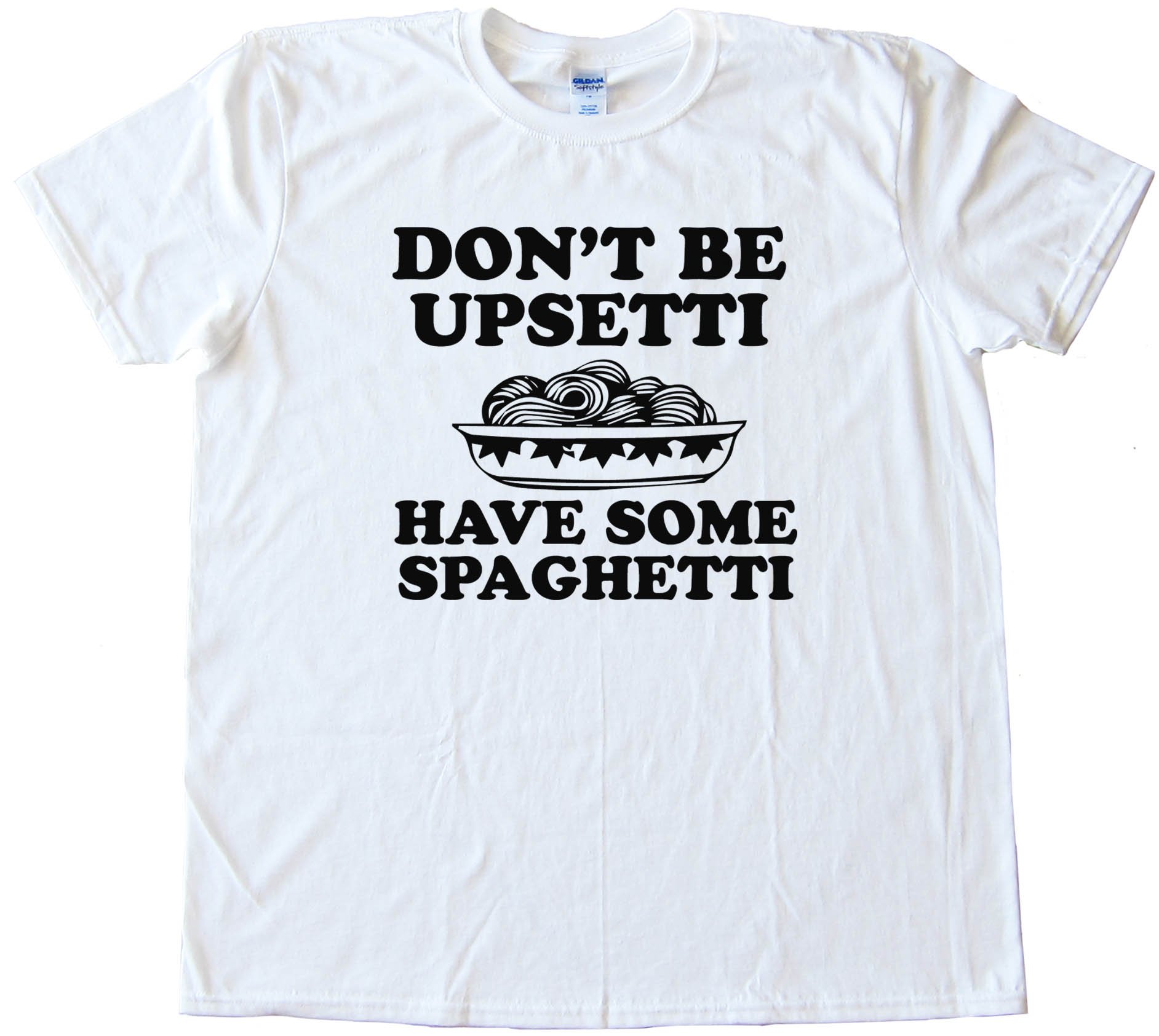 Don'T Be Upsetti Have Some Spaghetti! Tee Shirt